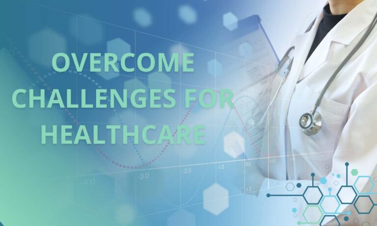 Overcome Challenges for Healthcare